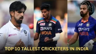 Top 10 Tallest Cricketers in India
