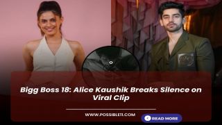 Bigg Boss 18: Alice Kaushik Breaks Silence on Viral Clip