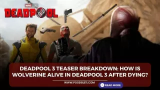 Deadpool 3 Teaser Breakdown: How is Wolverine alive in Deadpool 3 after dying?