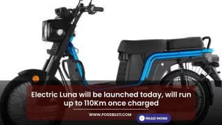 Electric Luna will be launched today, will run up to 110Km once charged