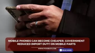 Mobile phones can become cheaper, government reduced import duty on mobile parts