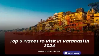 Top 5 Places to Visit in Varanasi in 2024