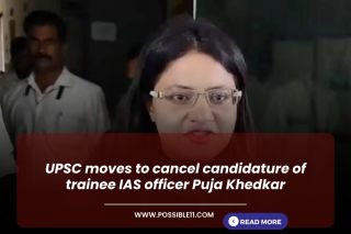 UPSC moves to cancel candidature of trainee IAS officer Puja Khedkar