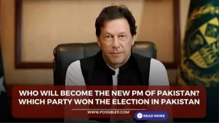 Who will be the new PM of Pakistan? Which party won the elections in Pakistan?