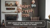 Best Unique New Year 2026 Party Ideas for Friends and Family (At Home)