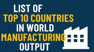 List of Top 10 Countries in World Manufacturing Output