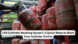 LPG Cylinder Booking Issues?, 4 Quick Ways to Book Your Cylinder Online