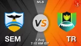 SEM vs TR Match Prediction & Fantasy Tips - <small>Fri, 01 Aug 07:10 AM IST</small>