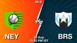 NEY vs BRS Match Prediction & Fantasy Tips - <small>Sat, 23 Aug 10:35 PM IST</small>