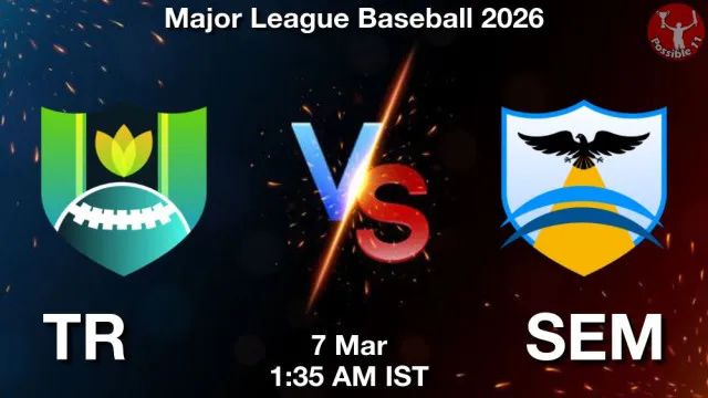 TR vs SEM ड्रीम11 भविष्यवाणी, फैंटेसी बेसबॉल टीम - 07 मार्च 2026