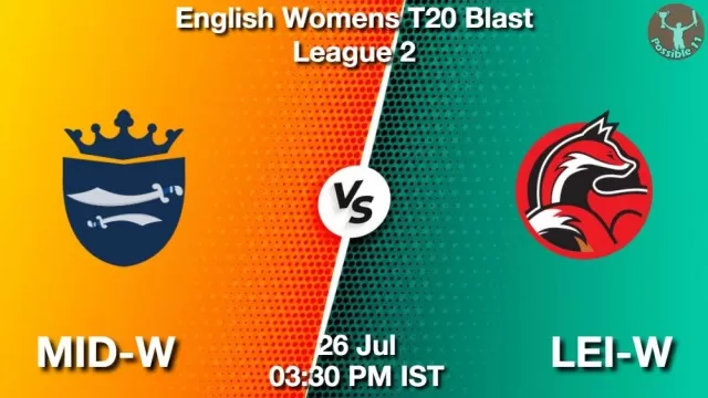 MID-W vs LEI-W ड्रीम11 भविष्यवाणी, फैंटेसी क्रिकेट टीम - 26 जुलाई 2025