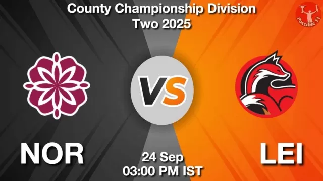 NOR vs LEI Match Previews and Cricket Tips