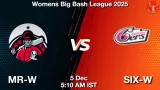 MR-W vs SIX-W Match Preview - <small>Fri, 05 Dec 05:10 AM IST</small>