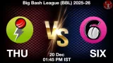 THU vs SIX Match Preview & Latest Updates - <small>Sat, 20 Dec 01:45 PM IST</small>