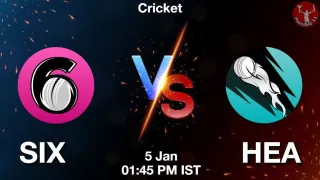 SIX vs HEA SIX vs HEA - Big Bash