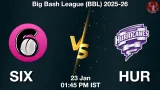 SIX vs HUR Match Preview & Latest Updates - <small>Fri, 23 Jan 01:45 PM IST</small>