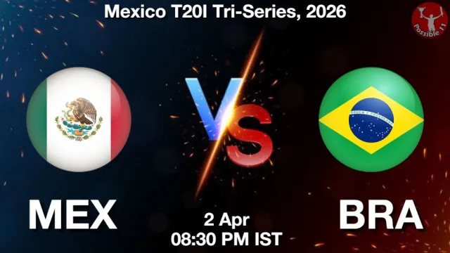 MEX vs BRA Match Previews and Cricket Tips
