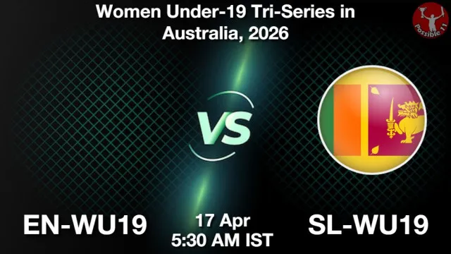 EN-WU19 vs SL-WU19 Match Previews and Cricket Tips