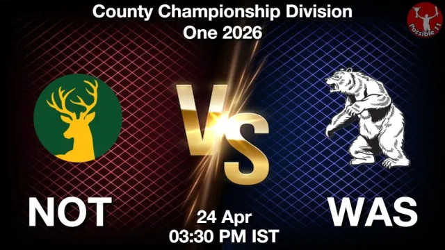 NOT vs WAS Match Previews and Cricket Tips