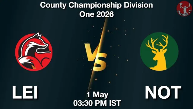 LEI vs NOT Match Previews and Cricket Tips