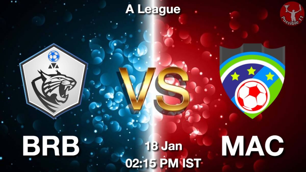 BRB vs MAC Dream11 Team Prediction, Fantasy Football Tips 18-Jan-2024