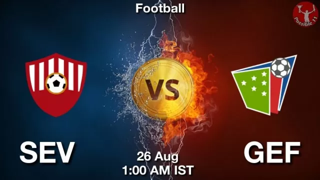 SEV vs GEF Match Previews SEV vs GEF Match Previews and Football Tips