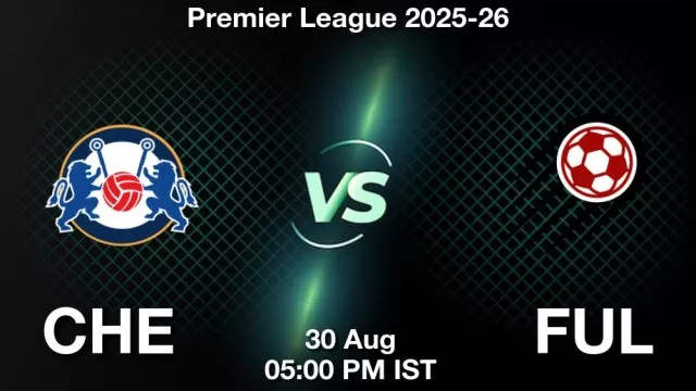 CHE vs FUL ड्रीम11 भविष्यवाणी, फैंटेसी फुटबॉल टीम - 30 अगस्त 2025