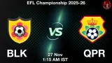 BLK vs QPR Match Preview & Latest Updates - <small>Thu, 27 Nov 01:15 AM IST</small>