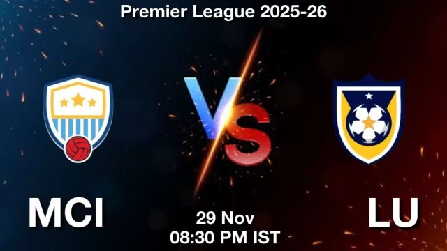 MCI vs LU Match Previews and Football Tips