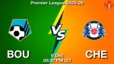 BOU vs CHE Match Preview & Latest Updates - <small>Sat, 06 Dec 08:30 PM IST</small>