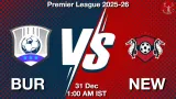 BUR vs NEW Match Preview & Latest Updates - <small>Wed, 31 Dec 01:00 AM IST</small>