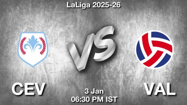 CEV vs VAL Match Previews and Football Tips