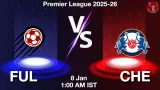 FUL vs CHE Match Preview & Latest Updates - <small>Thu, 08 Jan 01:00 AM IST</small>
