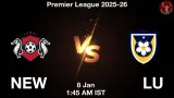 NEW vs LU Match Preview & Latest Updates - <small>Thu, 08 Jan 01:45 AM IST</small>