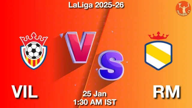 VIL vs RM Match Previews and Football Tips
