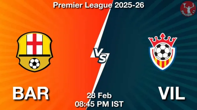 BAR vs VIL Match Previews and Football Tips