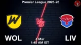 WOL vs LIV Dream11 Prediction, Preview & Updates - <small>Wed, 04 Mar 01:45 AM IST</small>