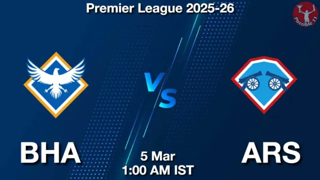 BHA vs ARS ड्रीम11 भविष्यवाणी, फैंटेसी फुटबॉल टीम - 05 मार्च 2026