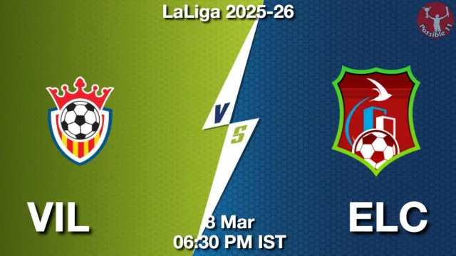 VIL vs ELC ड्रीम11 भविष्यवाणी, फैंटेसी फुटबॉल टीम - 08 मार्च 2026
