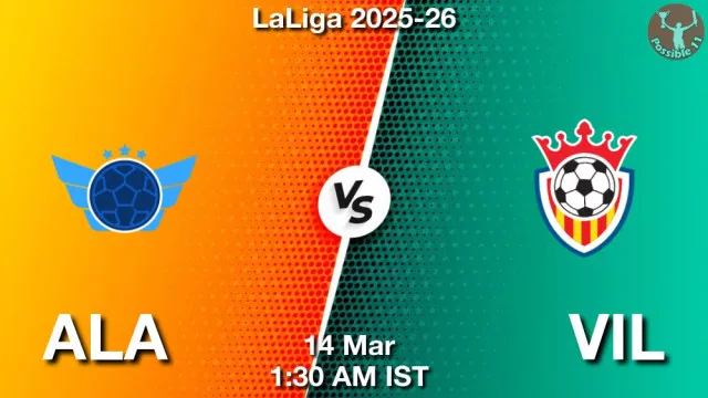 ALA vs VIL ड्रीम11 भविष्यवाणी, फैंटेसी फुटबॉल टीम - 14 मार्च 2026