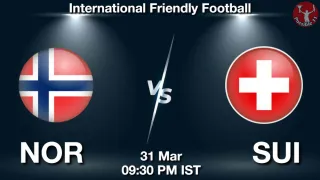 NOR vs SUI - International Friendly