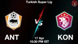 ANT vs KON Dream11 Prediction, Preview & Updates - <small>Fri, 17 Apr 10:30 PM IST</small>