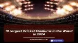 10 Largest Cricket Stadiums in the World in 2024