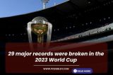 29 major records were broken in the 2023 World Cup