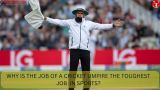 5 Reasons Why Cricket Umpires Have the Toughest Job in Sport