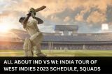  All about IND vs WI: India Tour of West Indies 2023 Schedule, Squads 