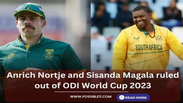 Anrich Nortje and Sisanda Magala ruled out