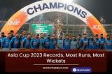 Asia Cup 2023 Stats, Records, Most Runs, Most Wickets, List of Awards