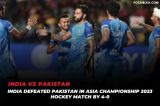 Asian Champions Trophy 2023: India Triumph Over Pakistan in Hockey Showdown