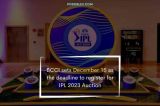 BCCI sets December 15 as the deadline to register for IPL 2023 Auction